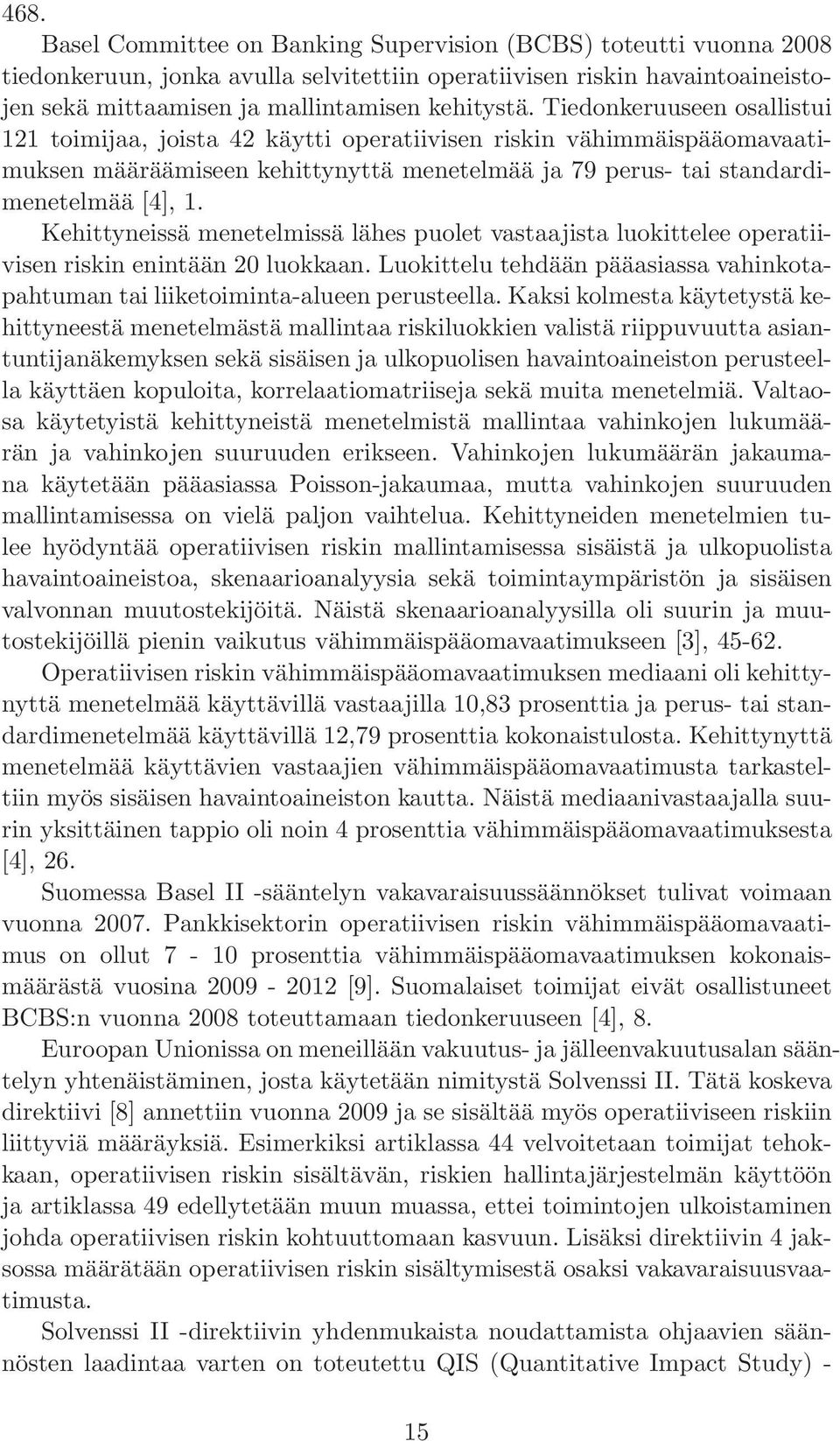 Kehittyneissä menetelmissä lähes puolet vastaajista luokittelee operatiivisen riskin enintään 20 luokkaan. Luokittelu tehdään pääasiassa vahinkotapahtuman tai liiketoiminta-alueen perusteella.