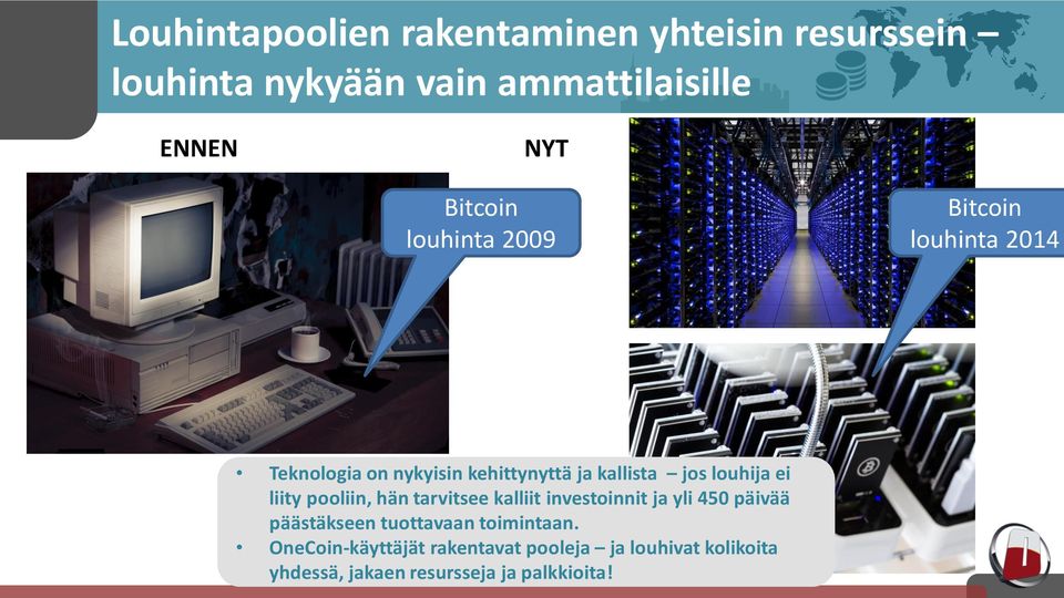 louhija ei liity pooliin, hän tarvitsee kalliit investoinnit ja yli 450 päivää päästäkseen tuottavaan