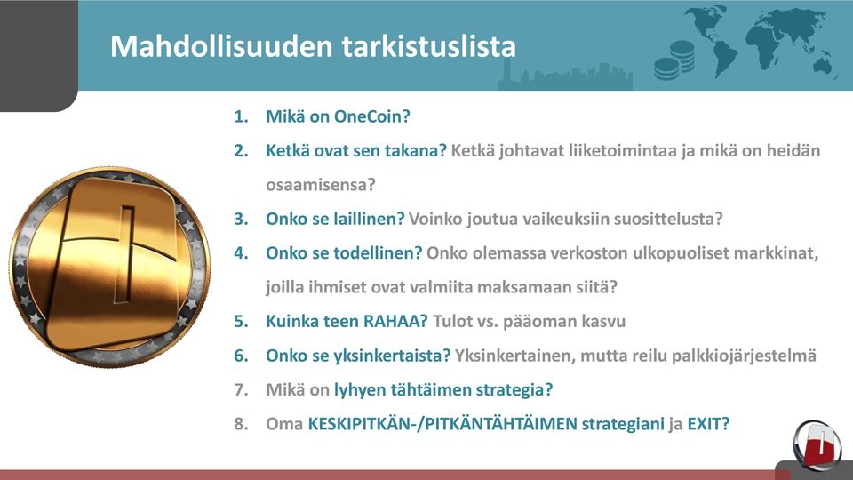 Onko se todellinen? Onko olemassa verkoston ulkopuoliset markkinat, joilla ihmiset ovat valmiita maksamaan siitä? 5.