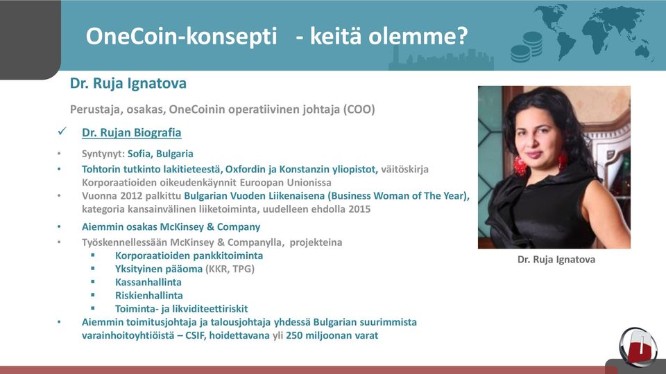 Bulgarian Vuoden Liikenaisena (Business Woman of The Year), kategoria kansainvälinen liiketoiminta, uudelleen ehdolla 2015 Aiemmin osakas McKinsey & Company Työskennellessään McKinsey & Companylla,