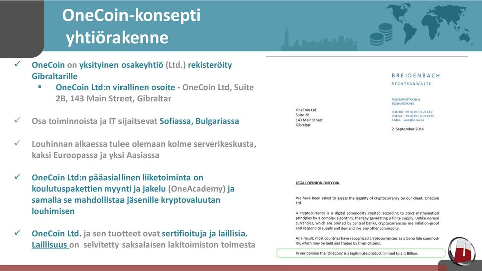 Sofiassa, Bulgariassa Louhinnan alkaessa tulee olemaan kolme serverikeskusta, kaksi Euroopassa ja yksi Aasiassa OneCoin Ltd:n pääasiallinen