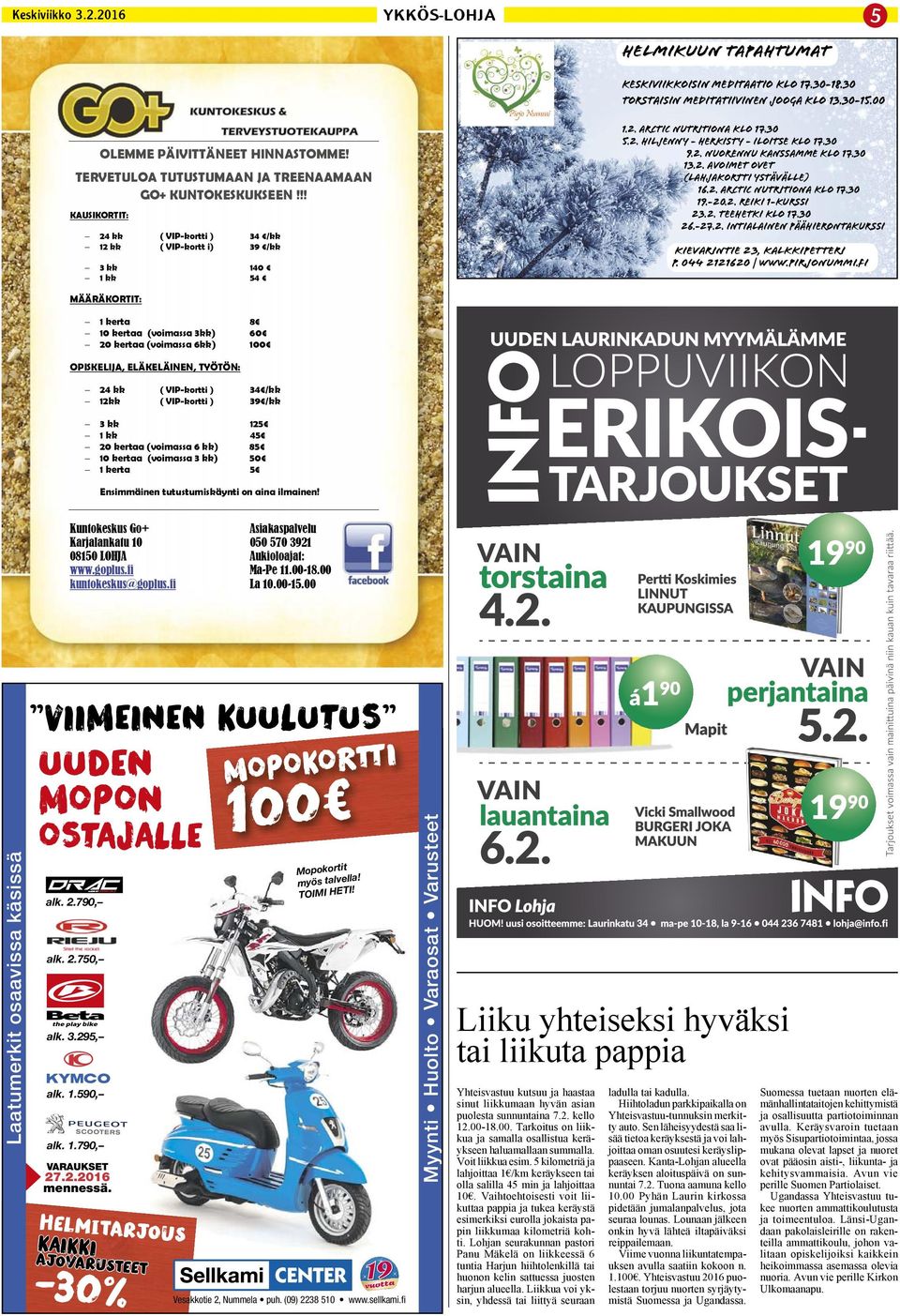 30 9.2. Nuorennu kanssamme klo 17.30 13.2. Avoimet ovet (lahjakortti ystävälle) 16.2. ARCTIC NUTRITIONA KLO 17.30 19.-20.2. Reiki 1-kurssi 23.2. Teehetki klo 17.30 26.-27.2. Intialainen päähierontakurssi Kievarintie 23, Kalkkipetteri p.