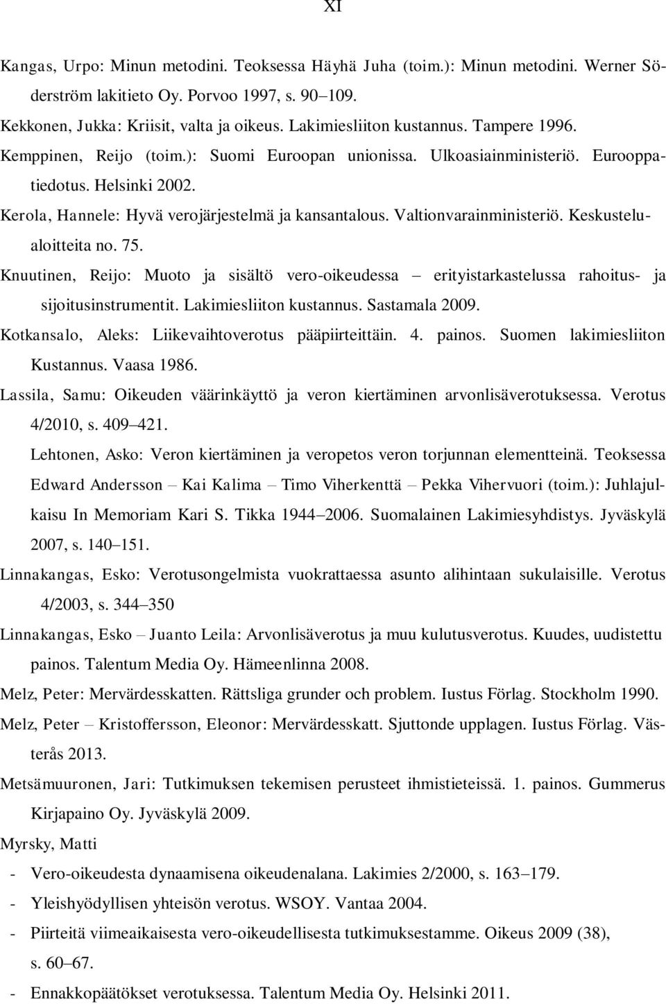 Kerola, Hannele: Hyvä verojärjestelmä ja kansantalous. Valtionvarainministeriö. Keskustelualoitteita no. 75.
