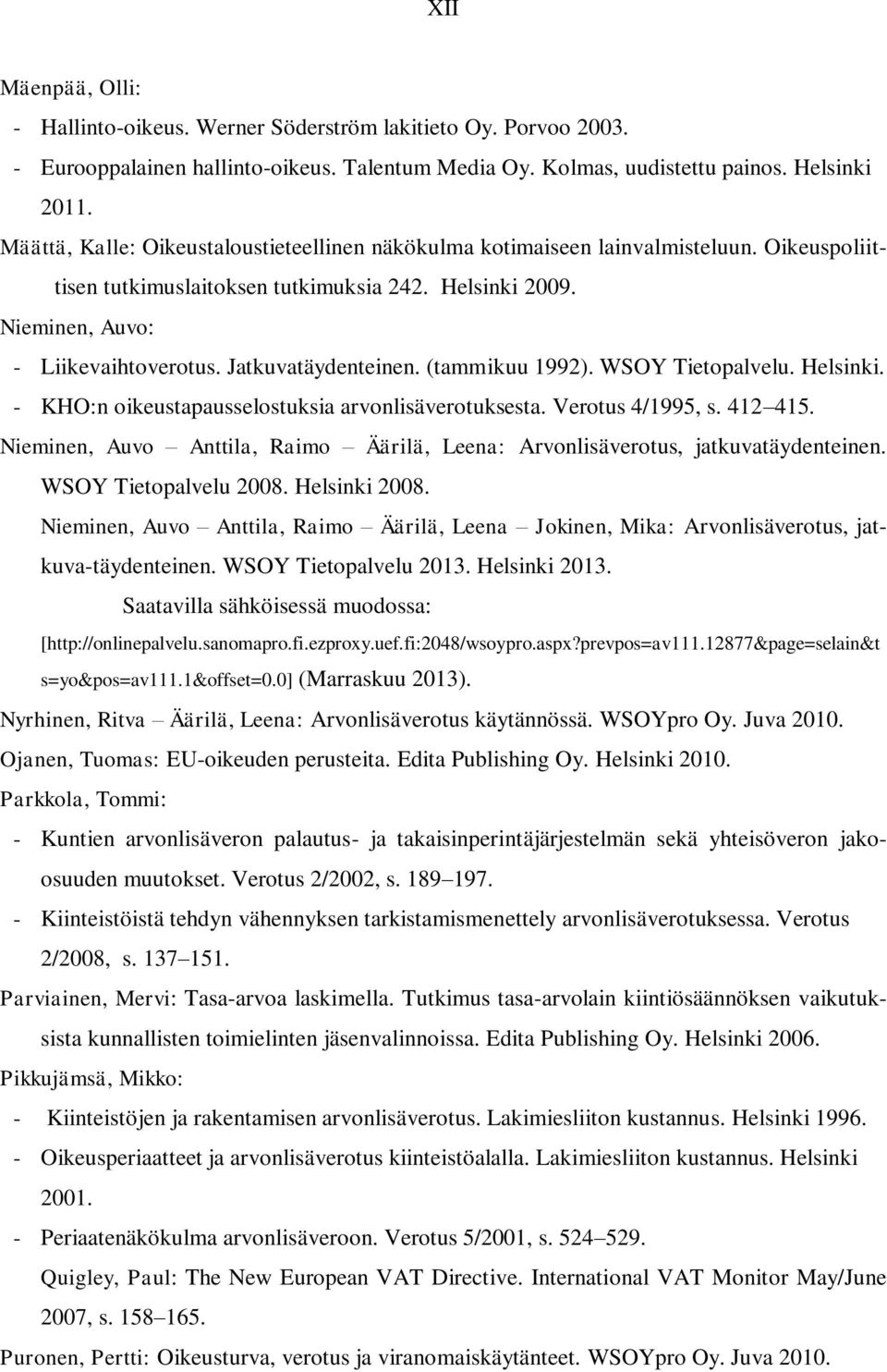Jatkuvatäydenteinen. (tammikuu 1992). WSOY Tietopalvelu. Helsinki. - KHO:n oikeustapausselostuksia arvonlisäverotuksesta. Verotus 4/1995, s. 412 415.