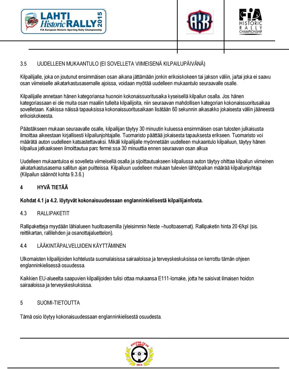 Jos hänen kategoriassaan ei ole muita osan maaliin tulleita kilpailijoita, niin seuraavan mahdollisen kategorian kokonaissuoritusaikaa sovelletaan.