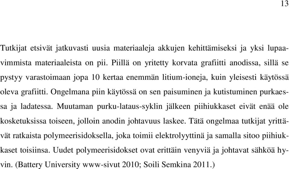 Ongelmana piin käytössä on sen paisuminen ja kutistuminen purkaessa ja ladatessa.