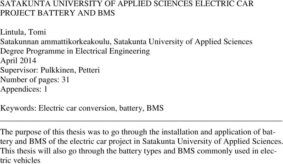 Electric car conversion, battery, BMS The purpose of this thesis was to go through the installation and application of battery and BMS of the