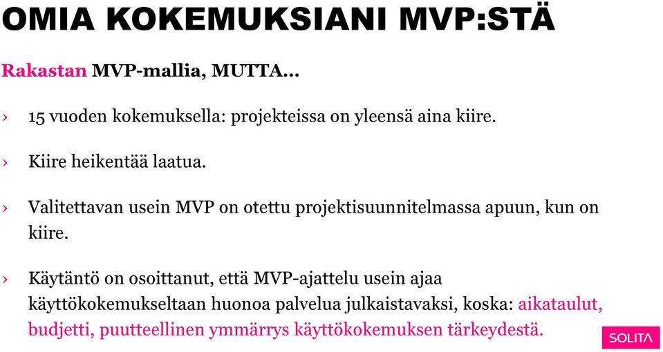 Valitettavan usein MVP on otettu projektisuunnitelmassa apuun, kun on kiire.