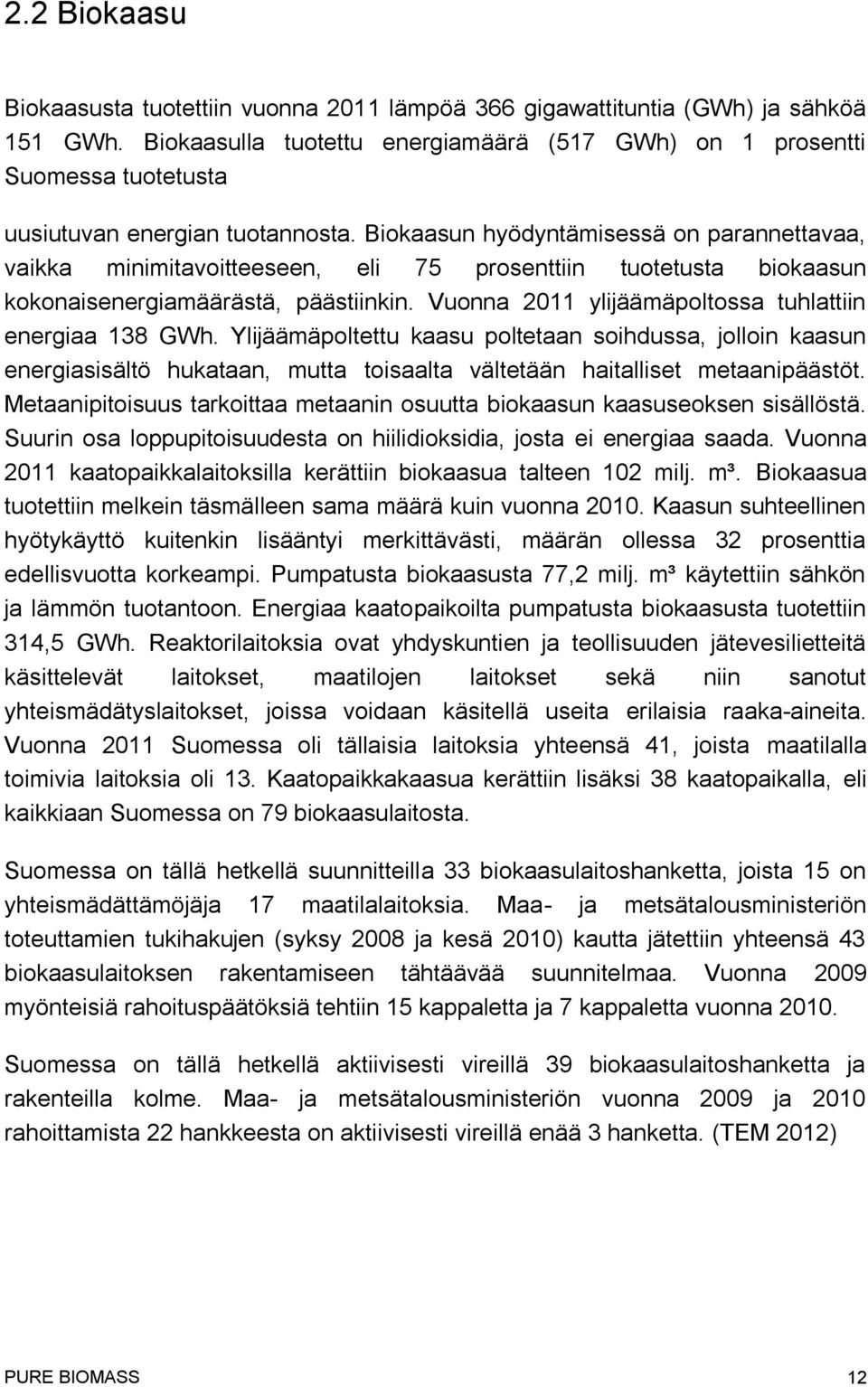 Biokaasun hyödyntämisessä on parannettavaa, vaikka minimitavoitteeseen, eli 75 prosenttiin tuotetusta biokaasun kokonaisenergiamäärästä, päästiinkin.