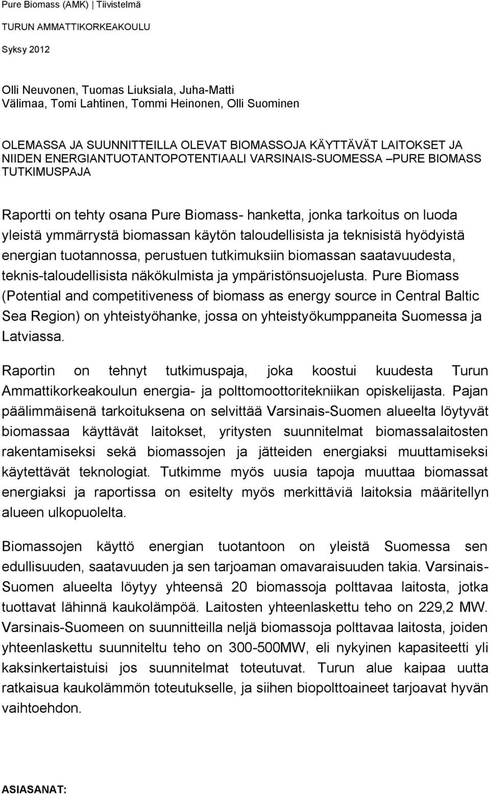 ymmärrystä biomassan käytön taloudellisista ja teknisistä hyödyistä energian tuotannossa, perustuen tutkimuksiin biomassan saatavuudesta, teknis-taloudellisista näkökulmista ja ympäristönsuojelusta.