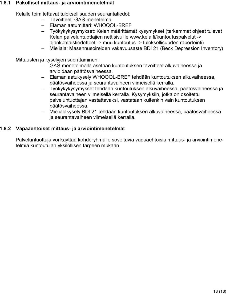 fi/kuntoutuspalvelut -> ajankohtaistiedotteet -> muu kuntoutus -> tuloksellisuuden raportointi) Mieliala: Masennusoireiden vakavuusaste BDI 21 (Beck Depression Inventory).