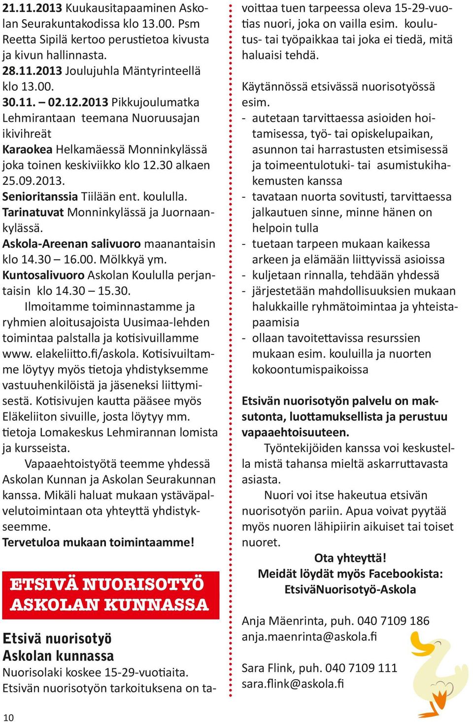 Tarinatuvat Monninkylässä ja Juornaankylässä. Askola-Areenan salivuoro maanantaisin klo 14.30 