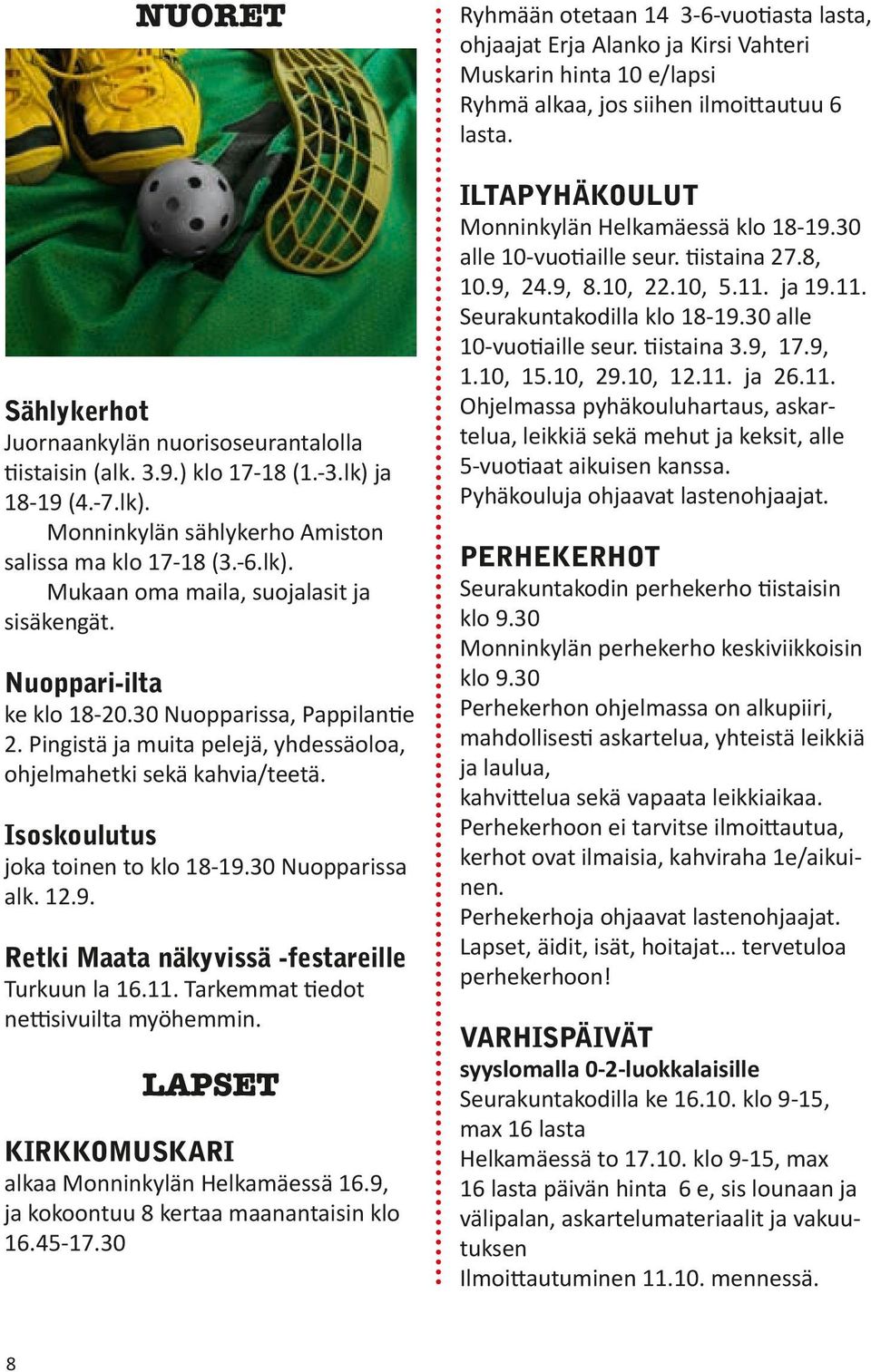 Nuoppari-ilta ke klo 18-20.30 Nuopparissa, Pappilantie 2. Pingistä ja muita pelejä, yhdessäoloa, ohjelmahetki sekä kahvia/teetä. Isoskoulutus joka toinen to klo 18-19.