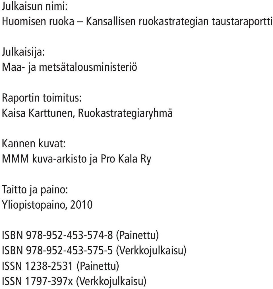 kuva-arkisto ja Pro Kala Ry Taitto ja paino: Yliopistopaino, 2010 ISBN 978-952-453-574-8