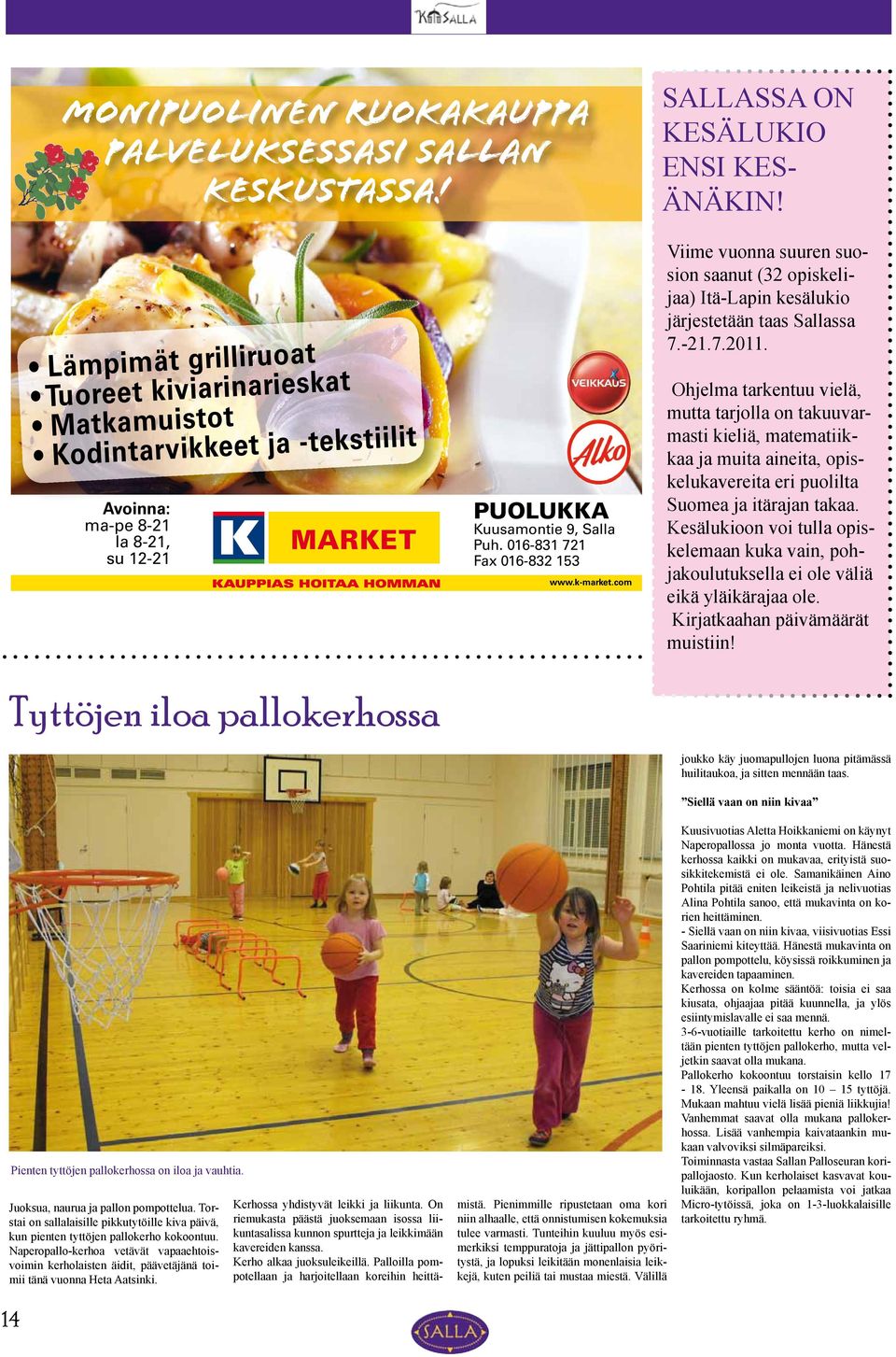 k-market.com Viime vuonna suuren suosion saanut (32 opiskelijaa) Itä-Lapin kesälukio järjestetään taas Sallassa 7.-21.7.2011.