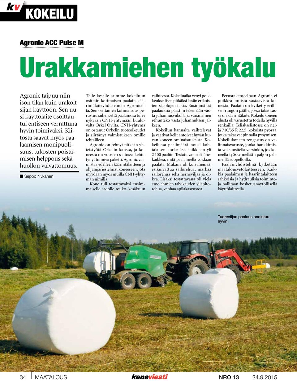 n Seppo Nykänen Tälle kesälle saimme kokeiluun osittain kotimaisen paalain-käärintälaiteyhdistelmän Agronicilta.