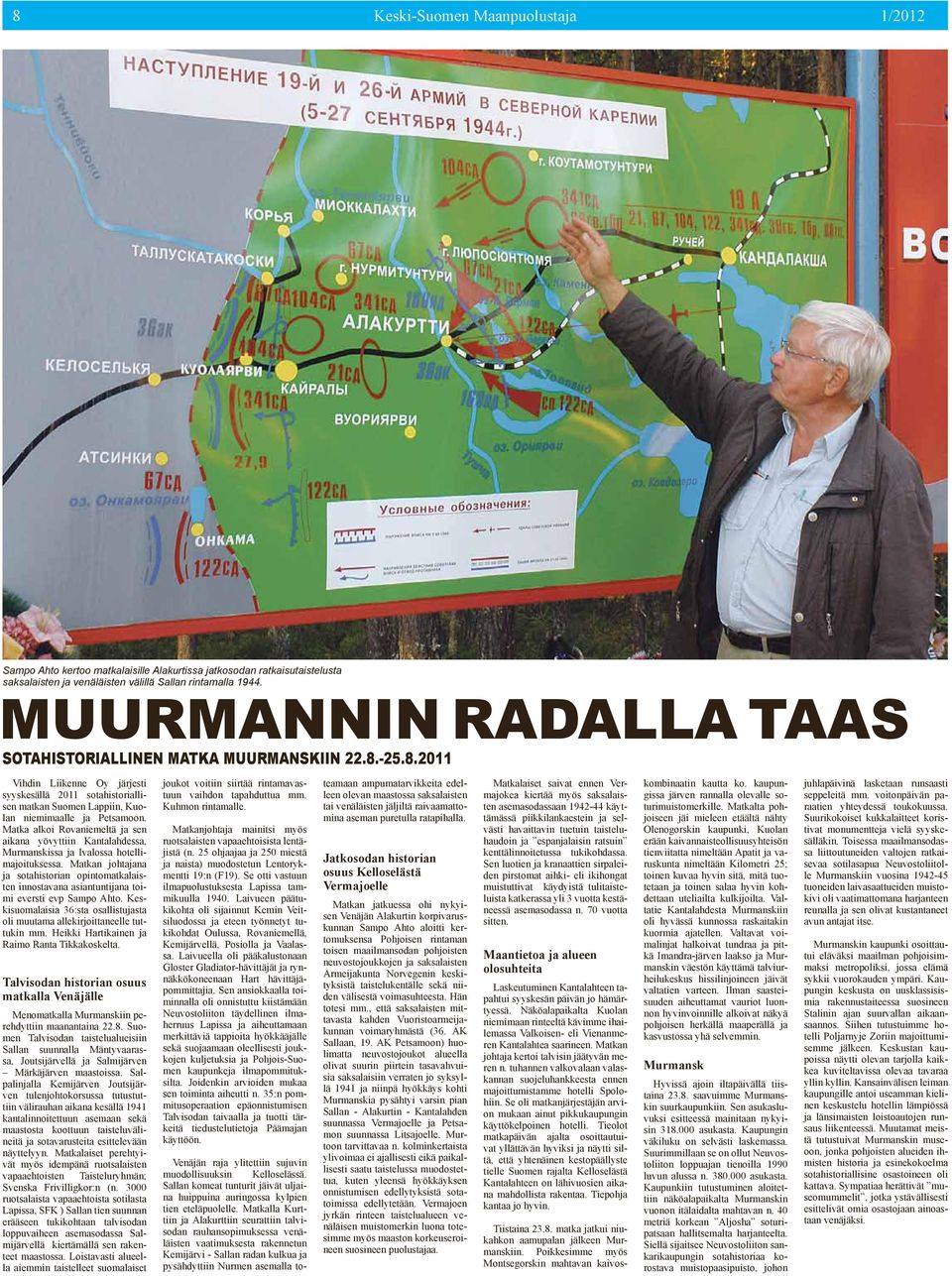 Matka alkoi Rovaniemeltä ja sen aikana yövyttiin Kantalahdessa, Murmanskissa ja Ivalossa hotellimajoituksessa.