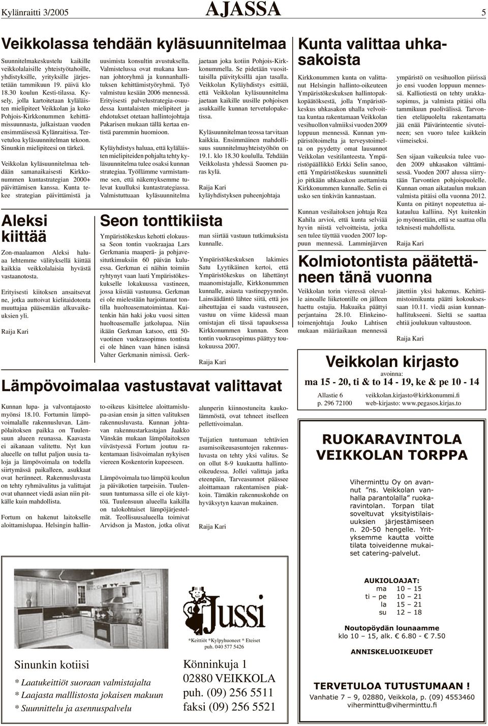 Tervetuloa kyläsuunnitelman tekoon. Sinunkin mielipiteesi on tärkeä. Veikkolan kyläsuunnitelmaa tehdään samanaikaisesti Kirkkonummen kuntastrategian 2000+ päivittämisen kanssa.