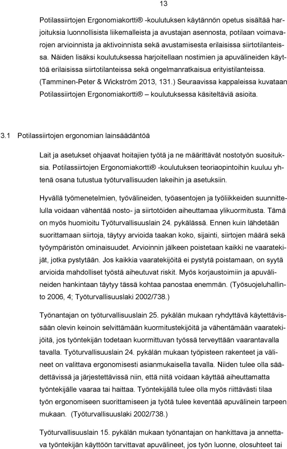 (Tamminen-Peter & Wickström 2013, 131.) Seuraavissa kappaleissa kuvataan Potilassiirtojen Ergonomiakortti koulutuksessa käsiteltäviä asioita. 3.