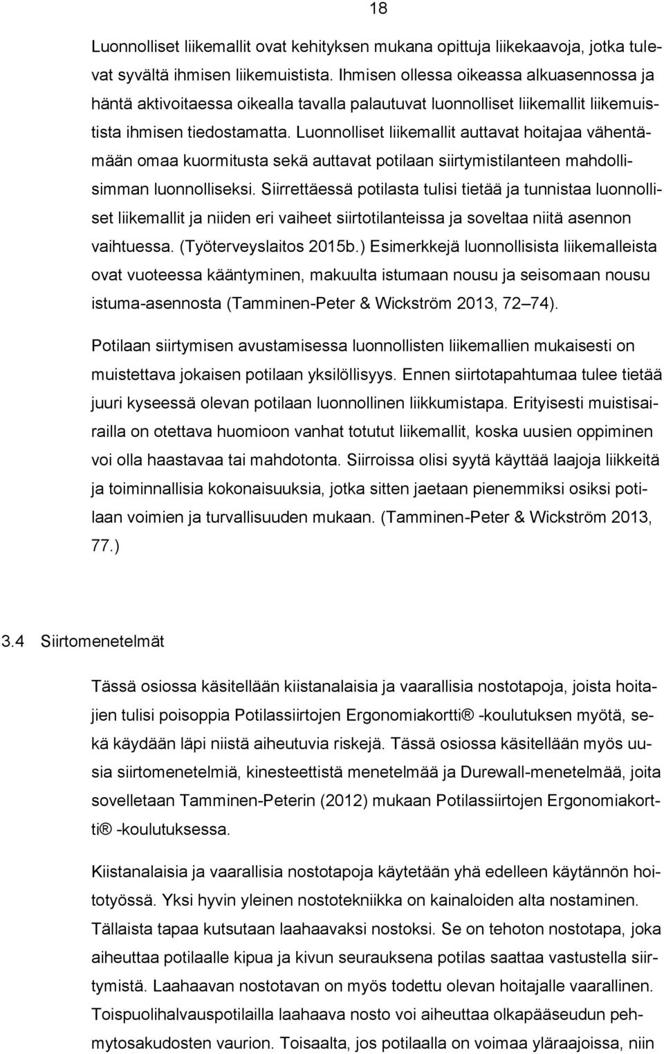 Luonnolliset liikemallit auttavat hoitajaa vähentämään omaa kuormitusta sekä auttavat potilaan siirtymistilanteen mahdollisimman luonnolliseksi.