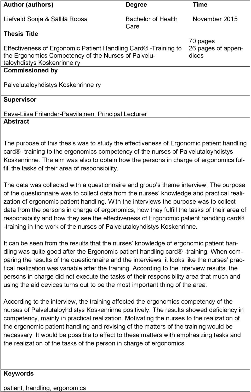 Abstract The purpose of this thesis was to study the effectiveness of Ergonomic patient handling card -training to the ergonomics competency of the nurses of Palvelutaloyhdistys Koskenrinne.