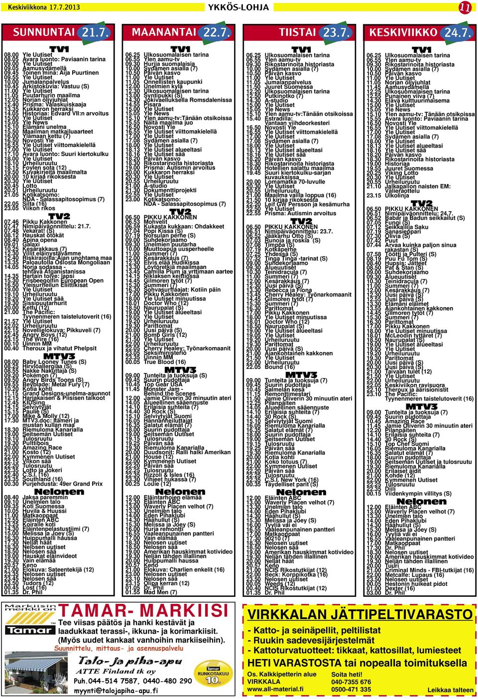 40 Prisma: Valaskuiskaaja 13.35 Kukkaron herraksi 14.05 Historiaa: Edvard VII:n arvoitus 15.00 Yle Uutiset 15.05 Yle News 15.10 Elämäni unelma 15.50 Maailman matkailuaarteet 16.