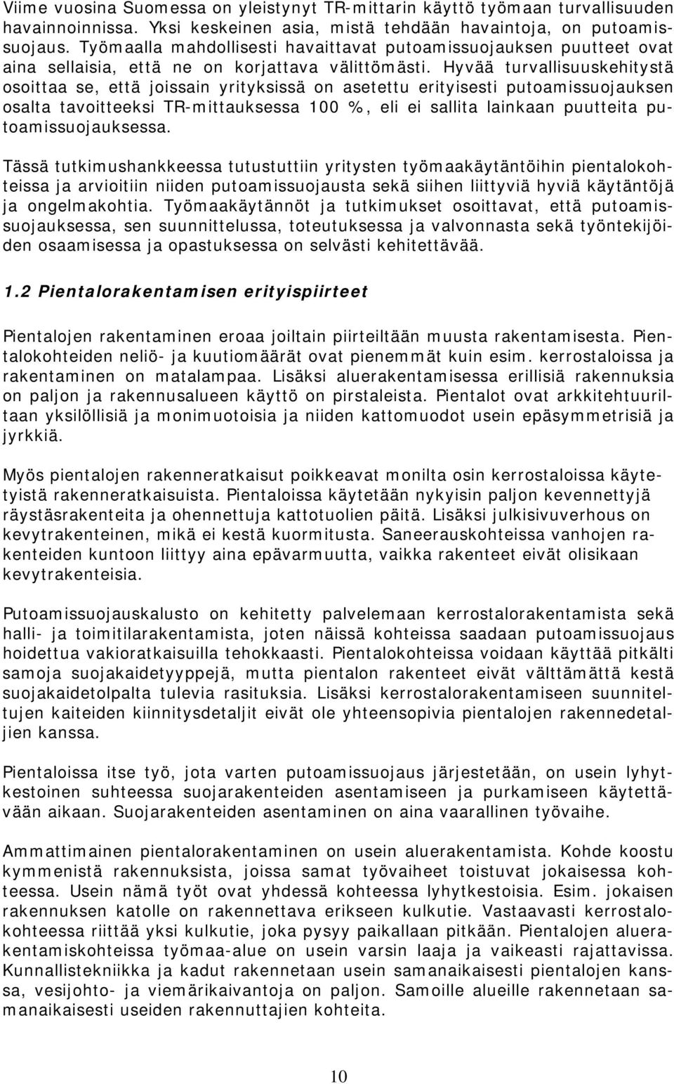 Hyvää turvallisuuskehitystä osoittaa se, että joissain yrityksissä on asetettu erityisesti putoamissuojauksen osalta tavoitteeksi TR-mittauksessa 100 %, eli ei sallita lainkaan puutteita