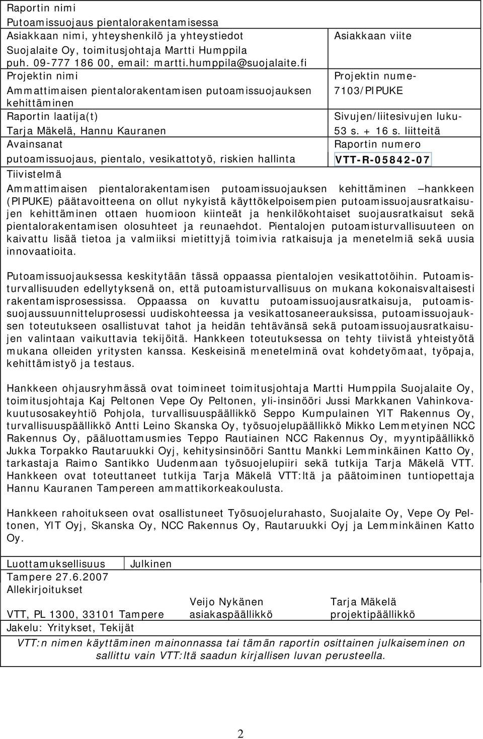 fi Projektin nimi Projektin nume- Ammattimaisen pientalorakentamisen putoamissuojauksen 7103/PIPUKE kehittäminen Raportin laatija(t) Sivujen/liitesivujen luku- Tarja Mäkelä, Hannu Kauranen 53 s.