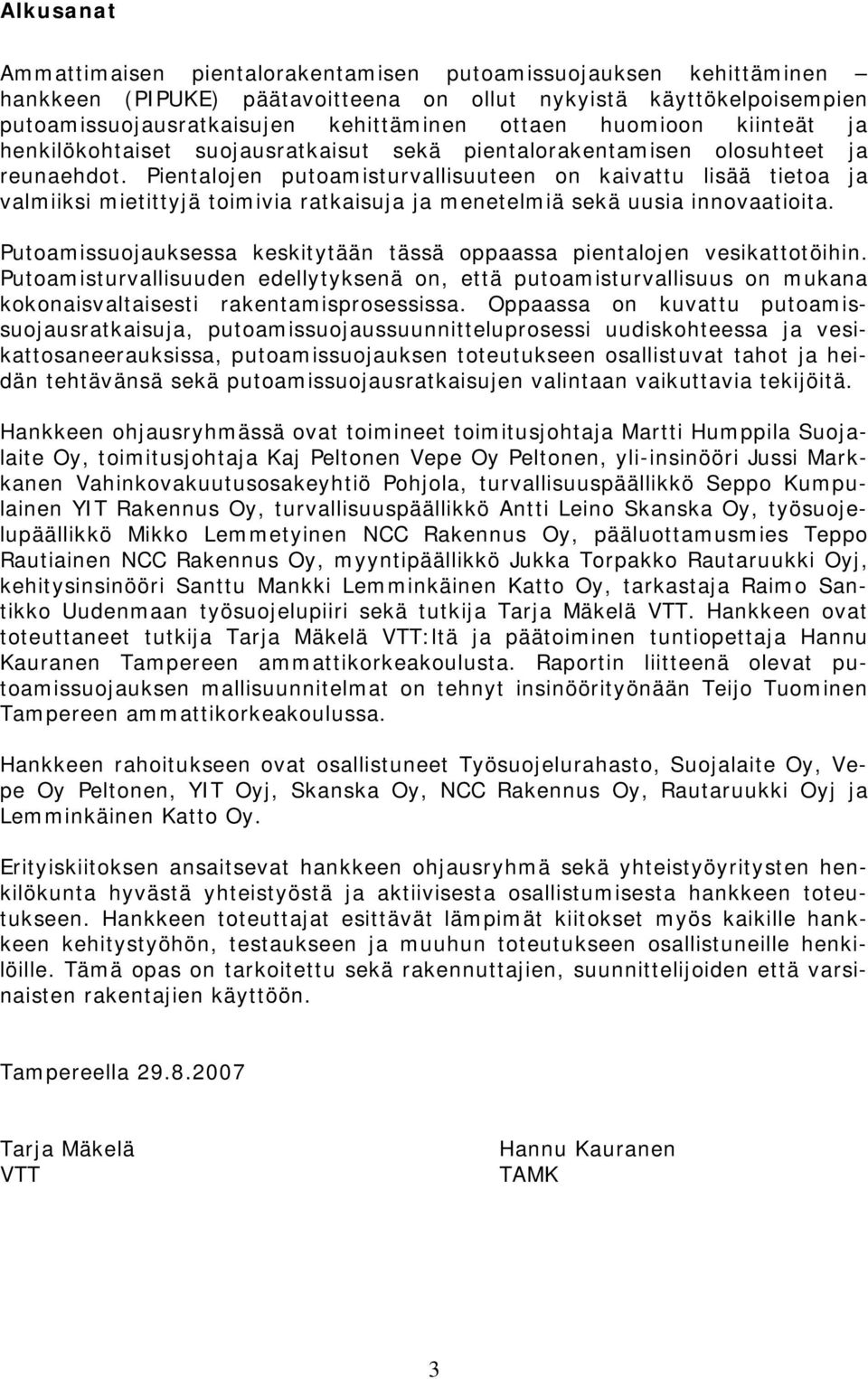 Pientalojen putoamisturvallisuuteen on kaivattu lisää tietoa ja valmiiksi mietittyjä toimivia ratkaisuja ja menetelmiä sekä uusia innovaatioita.