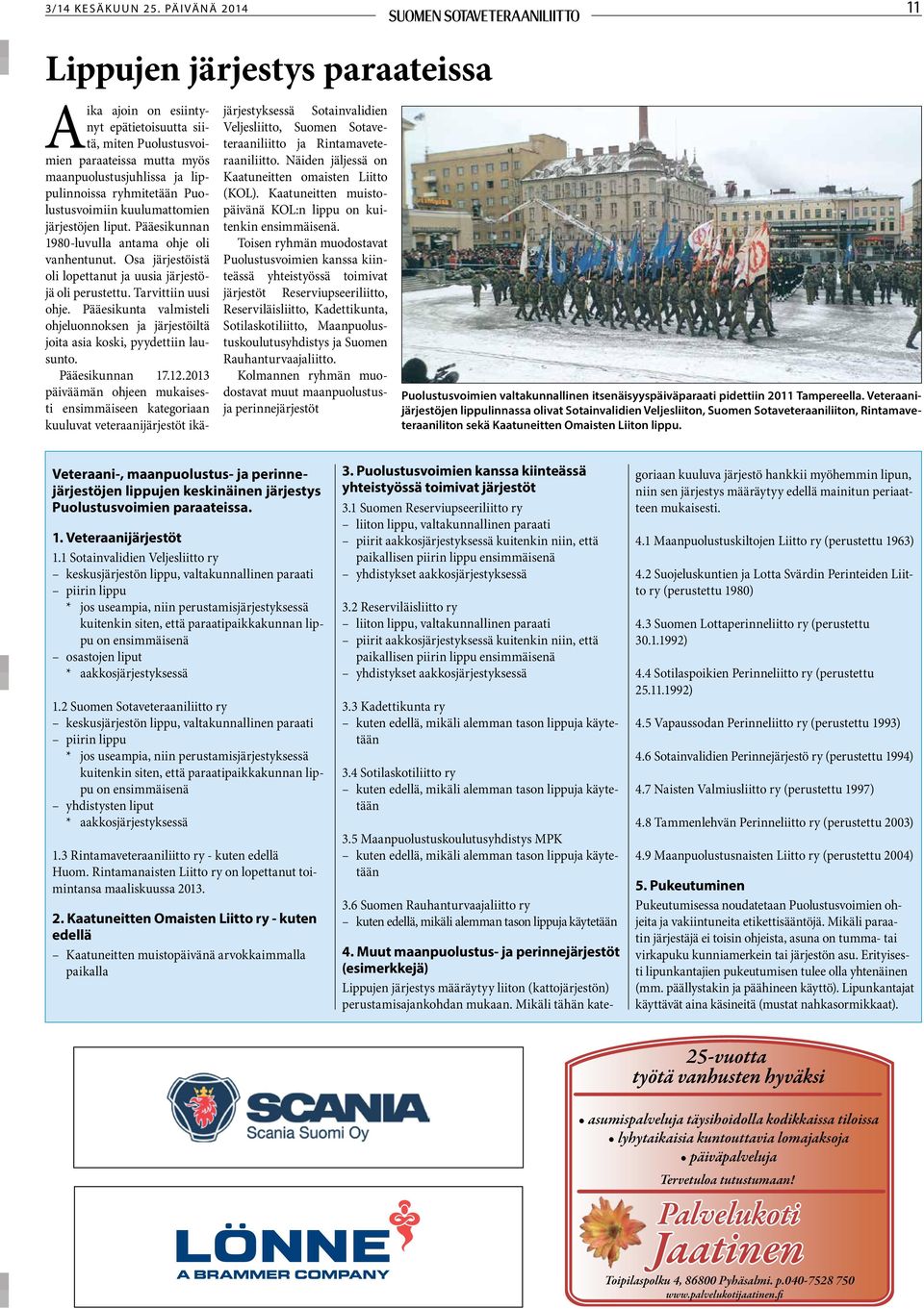 Puolustusvoimiin kuulumattomien järjestöjen liput. Pääesikunnan 1980-luvulla antama ohje oli vanhentunut. Osa järjestöistä oli lopettanut ja uusia järjestöjä oli perustettu. Tarvittiin uusi ohje.