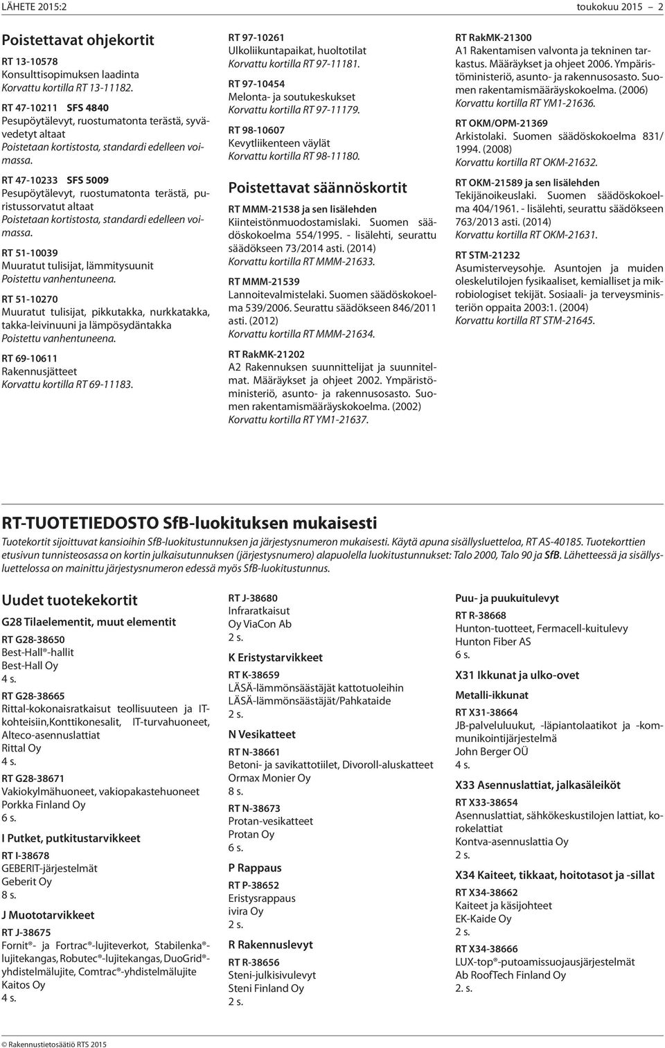 RT 47-10233 SFS 5009 Pesupöytälevyt, ruostumatonta terästä, puristussorvatut altaat Poistetaan kortistosta, standardi edelleen voimassa.