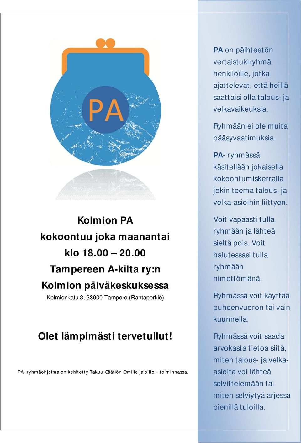 PA- ryhmäohjelma on kehitetty Takuu-Säätiön Omille jaloille toiminnassa. PA- ryhmässä käsitellään jokaisella kokoontumiskerralla jokin teema talous- ja velka-asioihin liittyen.