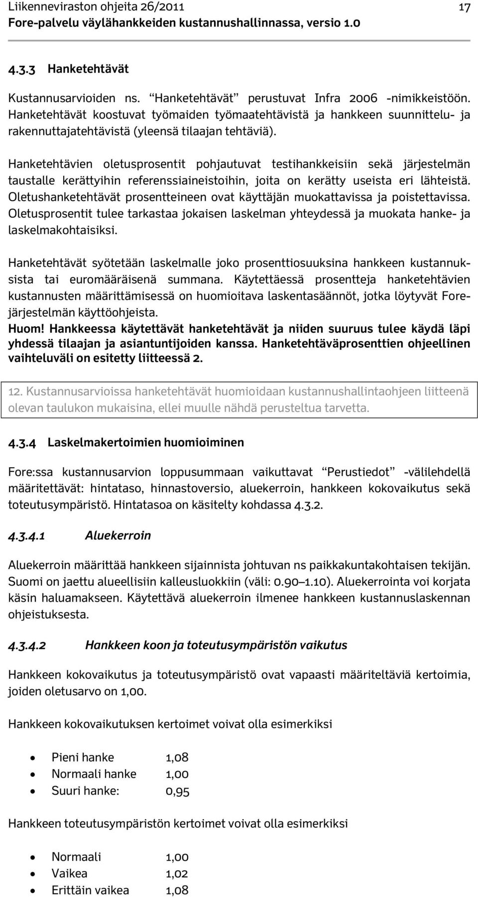 Hanketehtävien oletusprosentit pohjautuvat testihankkeisiin sekä järjestelmän taustalle kerättyihin referenssiaineistoihin, joita on kerätty useista eri lähteistä.