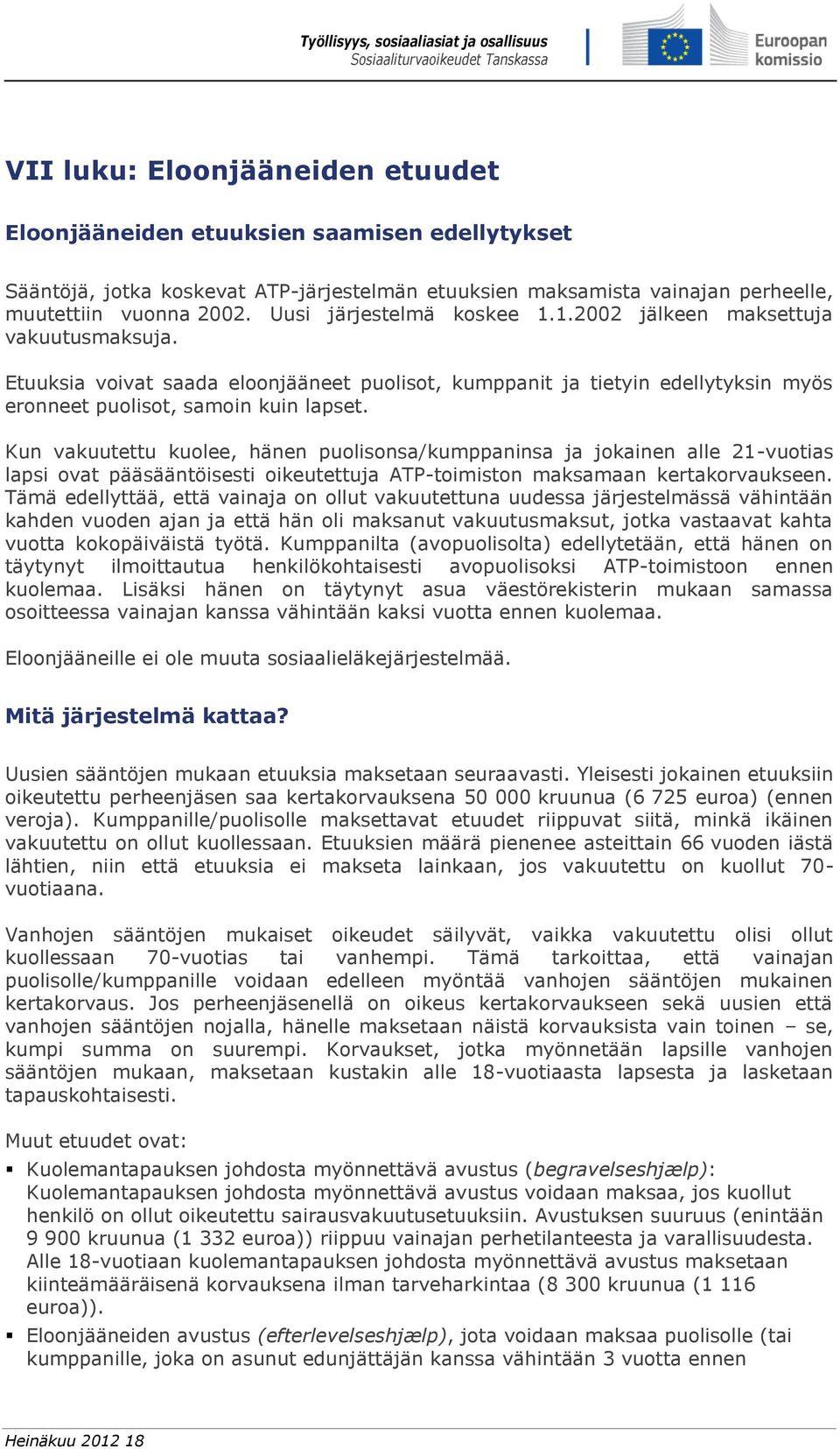 Kun vakuutettu kuolee, hänen puolisonsa/kumppaninsa ja jokainen alle 21-vuotias lapsi ovat pääsääntöisesti oikeutettuja ATP-toimiston maksamaan kertakorvaukseen.