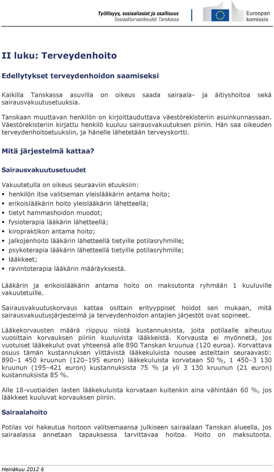 Hän saa oikeuden terveydenhoitoetuuksiin, ja hänelle lähetetään terveyskortti. Mitä järjestelmä kattaa?