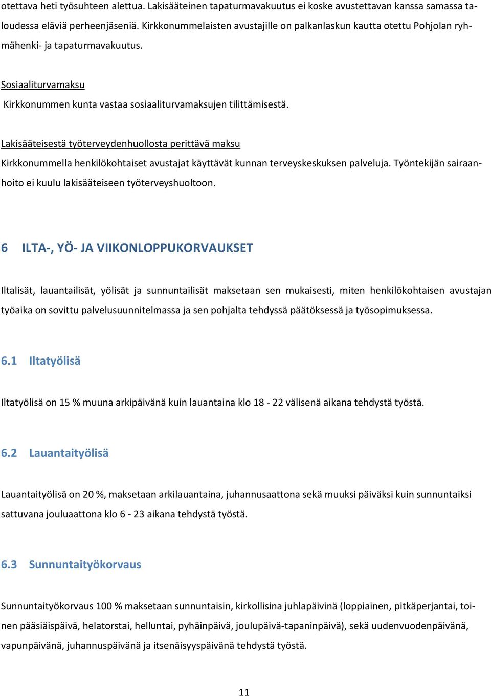 Lakisääteisestä työterveydenhuollosta perittävä maksu Kirkkonummella henkilökohtaiset avustajat käyttävät kunnan terveyskeskuksen palveluja.