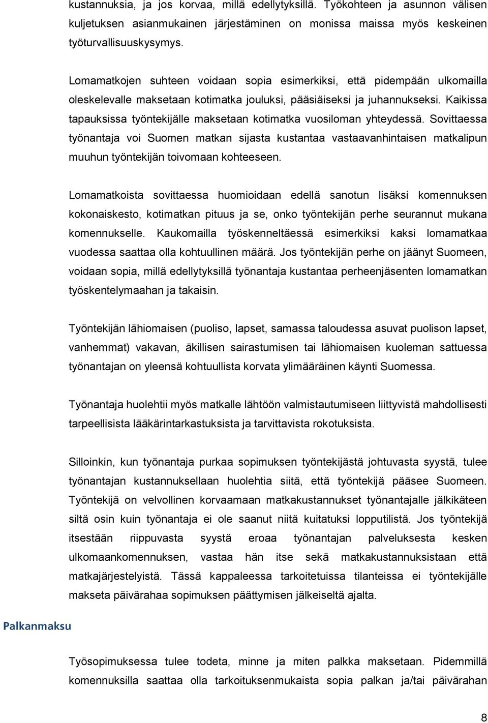 Kaikissa tapauksissa työntekijälle maksetaan kotimatka vuosiloman yhteydessä.