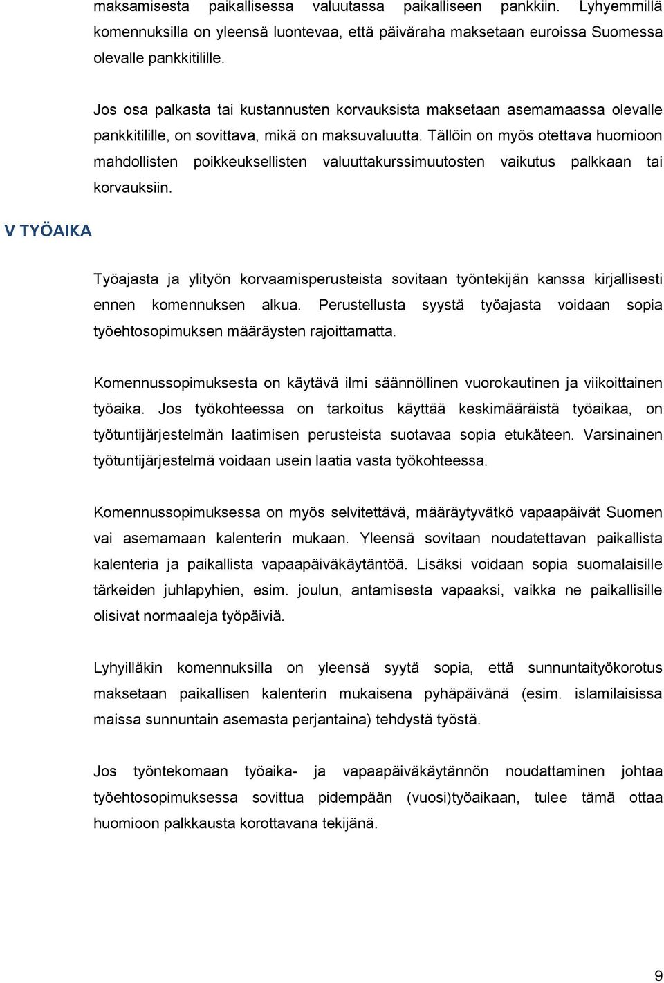 Tällöin on myös otettava huomioon mahdollisten poikkeuksellisten valuuttakurssimuutosten vaikutus palkkaan tai korvauksiin.
