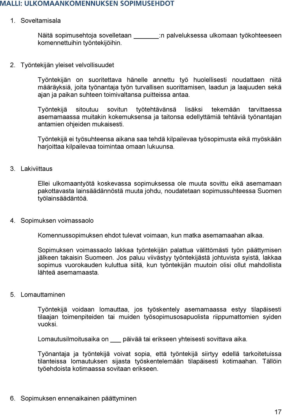ajan ja paikan suhteen toimivaltansa puitteissa antaa.