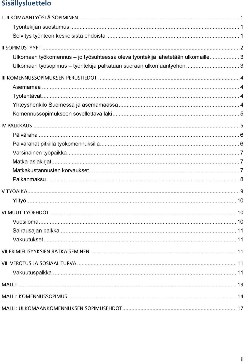 .. 4 Komennussopimukseen sovellettava laki... 5 Päiväraha... 6 Päivärahat pitkillä työkomennuksilla... 6 Varsinainen työpaikka... 7 Matka-asiakirjat.