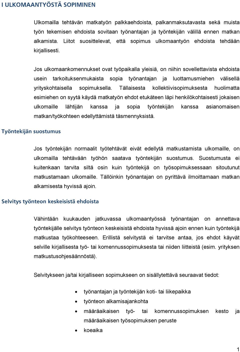 Jos ulkomaankomennukset ovat työpaikalla yleisiä, on niihin sovellettavista ehdoista usein tarkoituksenmukaista sopia työnantajan ja luottamusmiehen välisellä yrityskohtaisella sopimuksella.