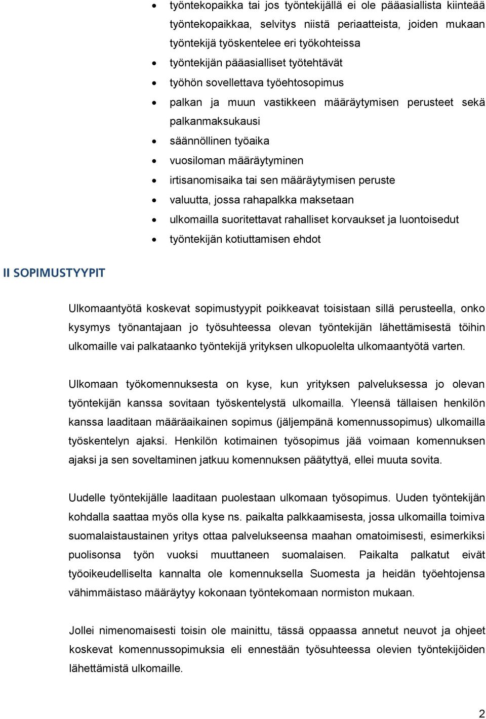 määräytymisen peruste valuutta, jossa rahapalkka maksetaan ulkomailla suoritettavat rahalliset korvaukset ja luontoisedut työntekijän kotiuttamisen ehdot Ulkomaantyötä koskevat sopimustyypit