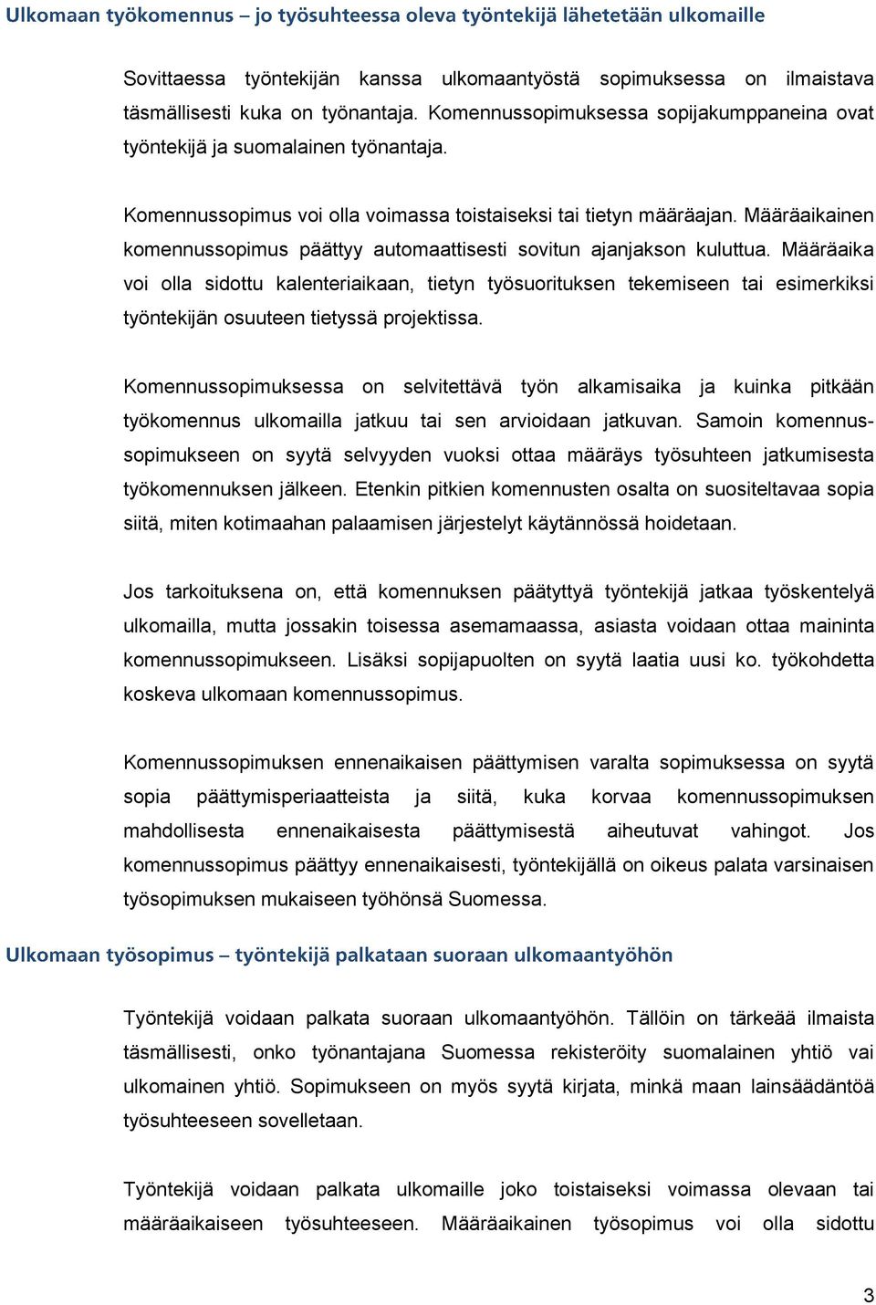 Määräaika voi olla sidottu kalenteriaikaan, tietyn työsuorituksen tekemiseen tai esimerkiksi työntekijän osuuteen tietyssä projektissa.