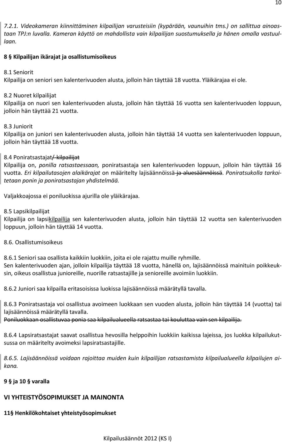 1 Seniorit Kilpailija on seniori sen kalenterivuoden alusta, jolloin hän täyttää 18 vuotta. Yläikärajaa ei ole. 8.