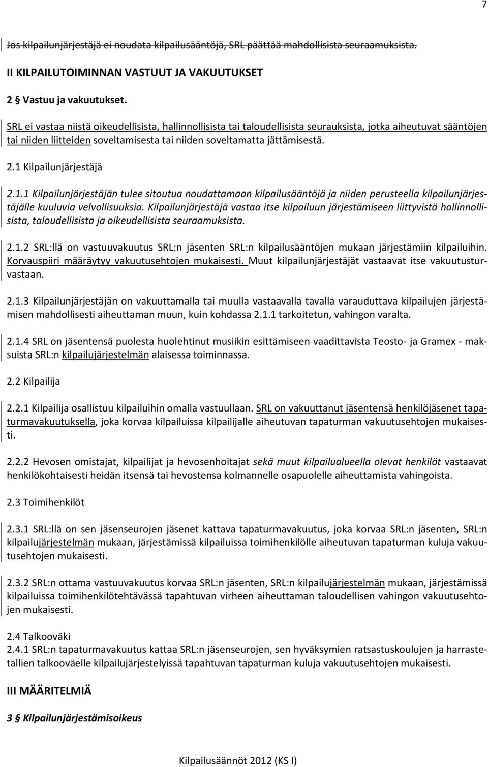 1 Kilpailunjärjestäjä 2.1.1 Kilpailunjärjestäjän tulee sitoutua noudattamaan kilpailusääntöjä ja niiden perusteella kilpailunjärjestäjälle kuuluvia velvollisuuksia.