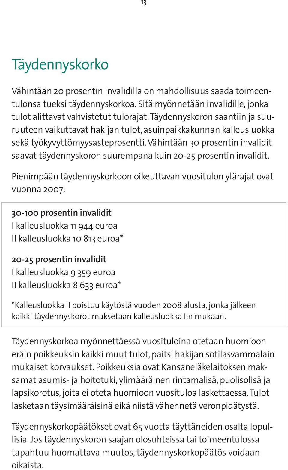 Vähintään 30 prosentin invalidit saavat täydennyskoron suurempana kuin 20-25 prosentin invalidit.