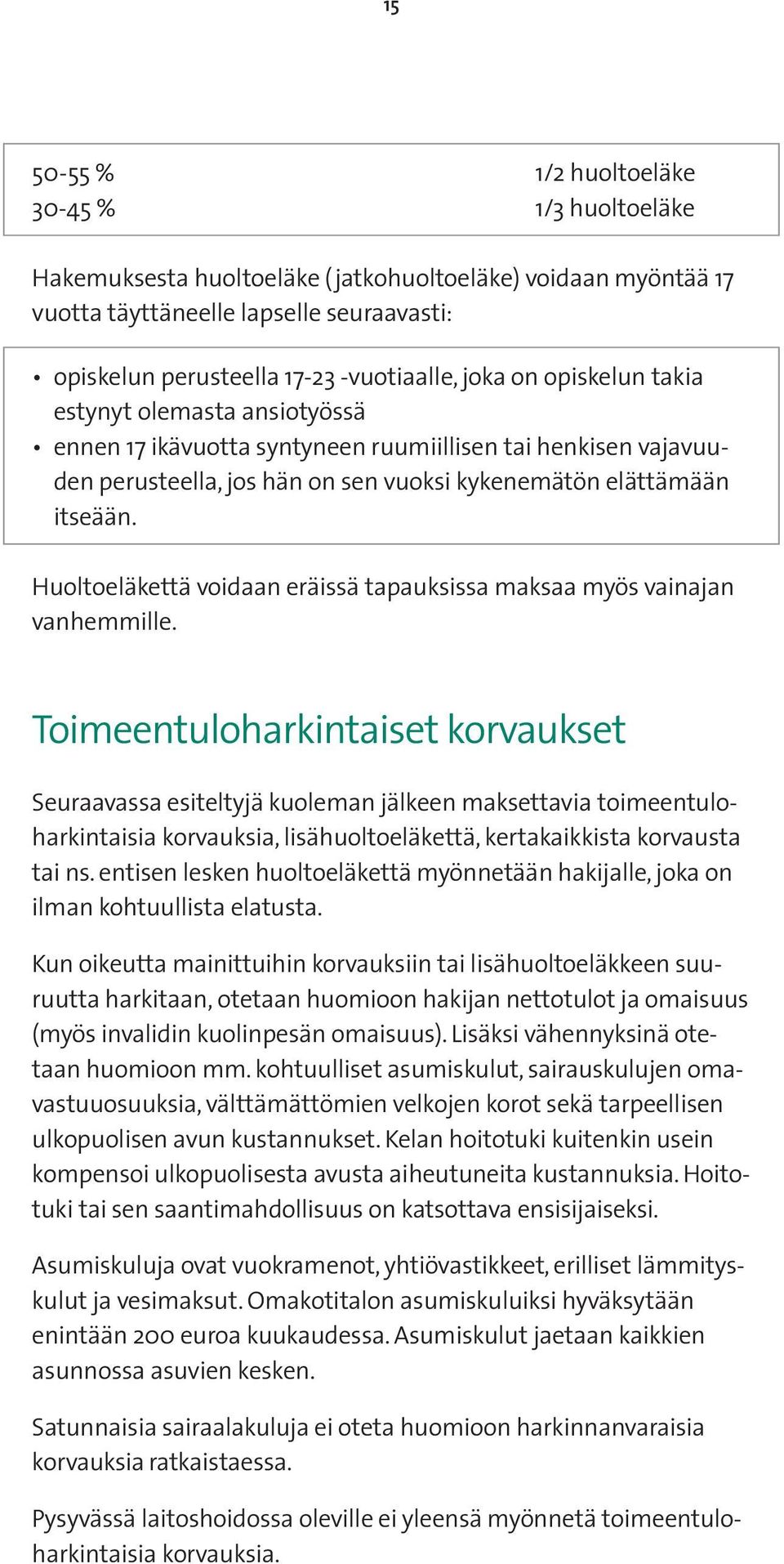 Huoltoeläkettä voidaan eräissä tapauksissa maksaa myös vainajan vanhemmille.