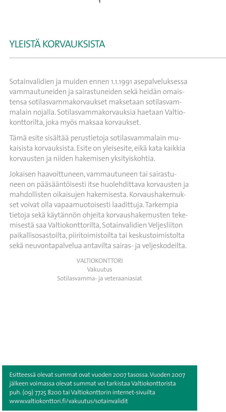 Esite on yleisesite, eikä kata kaikkia korvausten ja niiden hakemisen yksityiskohtia.