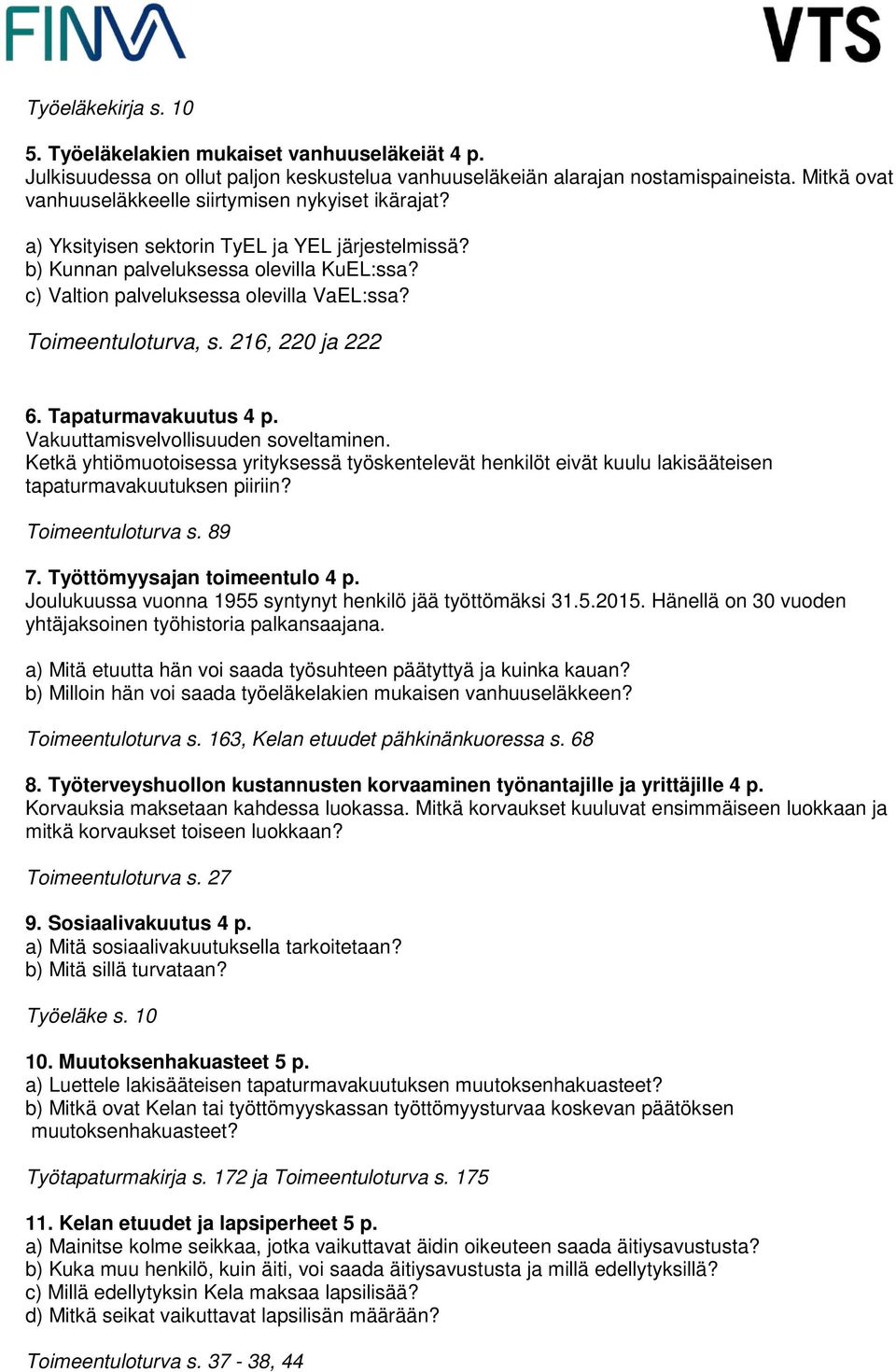 Toimeentuloturva, s. 216, 220 ja 222 6. Tapaturmavakuutus 4 p. Vakuuttamisvelvollisuuden soveltaminen.