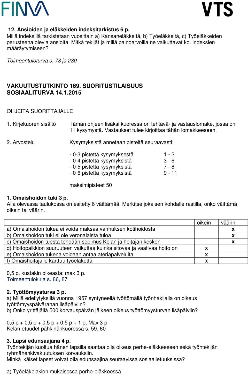 Kirjekuoren sisältö Tämän ohjeen lisäksi kuoressa on tehtävä- ja vastauslomake, jossa on 11 kysymystä. Vastaukset tulee kirjoittaa tähän lomakkeeseen. 2.